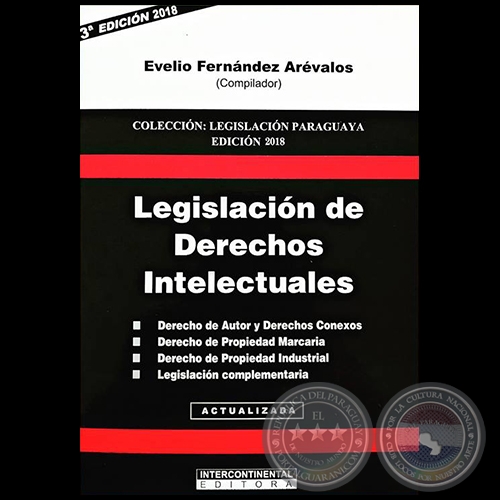 LEGISLACIÓN DE DERECHOS INTELECTUALES - 3ª EDICIÓN - Compilador: EVELIO FERNÁNDEZ ARÉVALOS - Año 2018